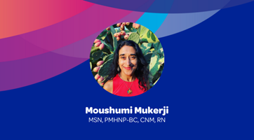 NP Spotlight: Moushumi Mukerji, MSN, PMHNP-BC, CNM, RN 