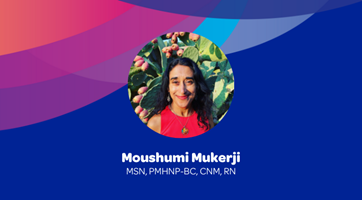 NP Spotlight: Moushumi Mukerji, MSN, PMHNP-BC, CNM, RN
